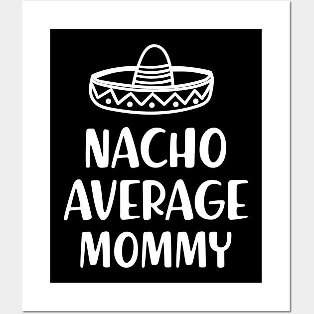 Mommy - Nacho average mommy Wall Art by KC Happy Shop